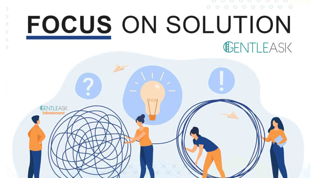 সমস্যা নয়, সমাধান খুঁজুন।